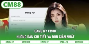 Đăng ký CM88 – Hướng dẫn chi tiết và đơn giản nhất