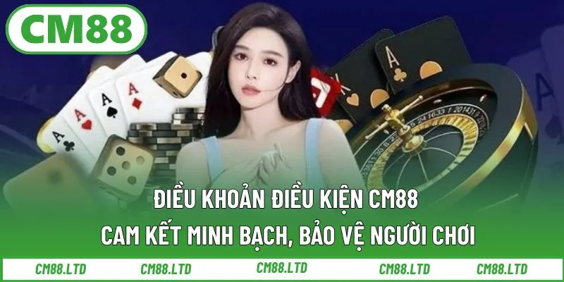 Điều khoản và điều kiện CM88 – Cam kết minh bạch, bảo vệ người chơi