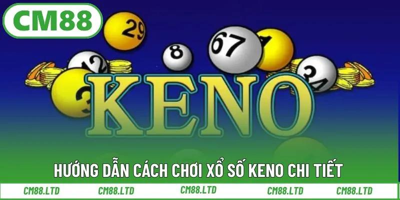 Hướng dẫn cách chơi xổ số Keno chi tiết