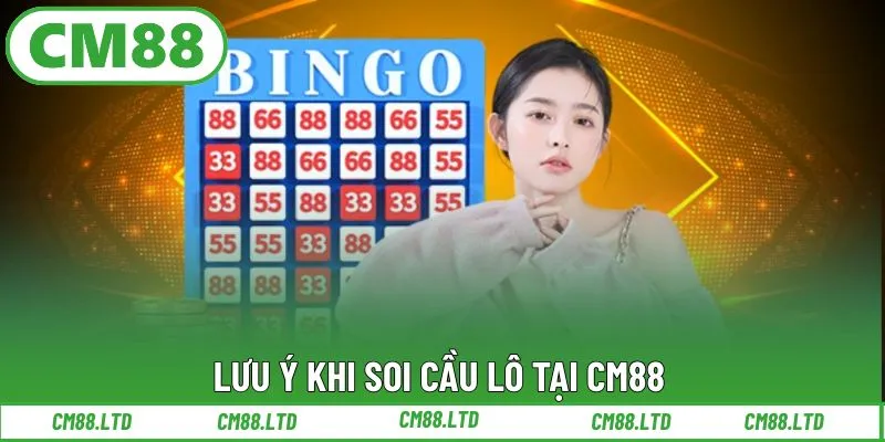 Lưu ý khi soi cầu lô tại CM88