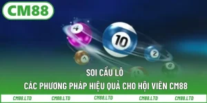Các Phương Pháp Soi Cầu Lô Hiệu Quả Cho Hội Viên CM88
