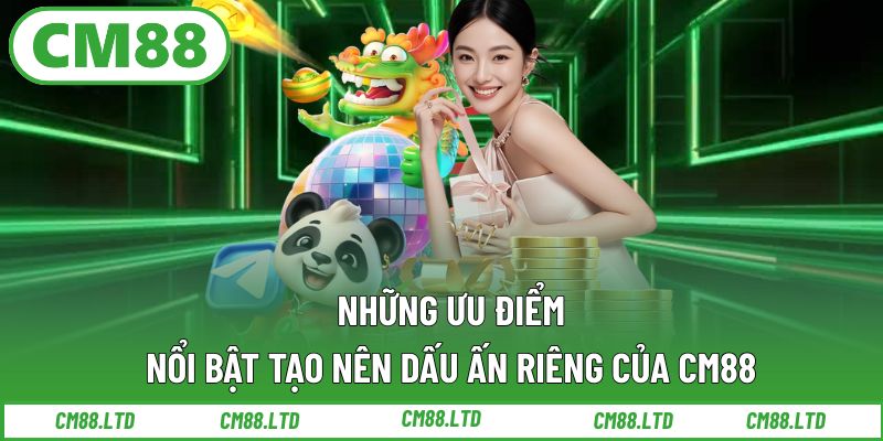 Các điểm đặc trưng tạo sức hấp dẫn cho thương hiệu CM88